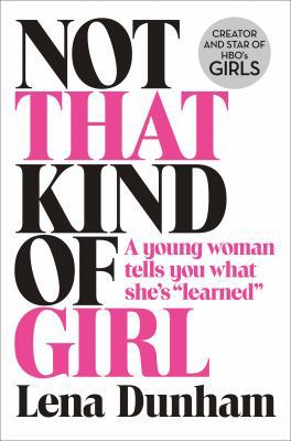 Not That Kind of Girl: A Young Woman Tells You ... 0008101264 Book Cover