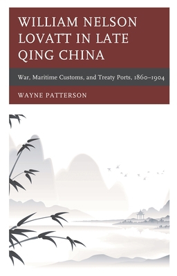 William Nelson Lovatt in Late Qing China: War, ... 1498566464 Book Cover