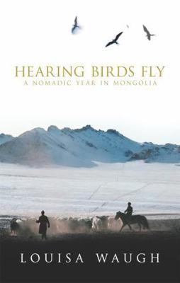 Hearing Birds Fly: A Nomadic Year in Mongolia B003FDFW48 Book Cover