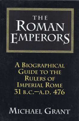 The Roman Emperors: A Biographical Guide to the... 0760700915 Book Cover