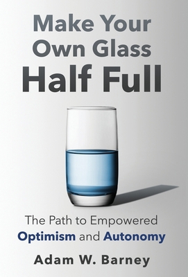 Make Your Own Glass Half Full: The Path To Empo... B0DDW8BMBR Book Cover