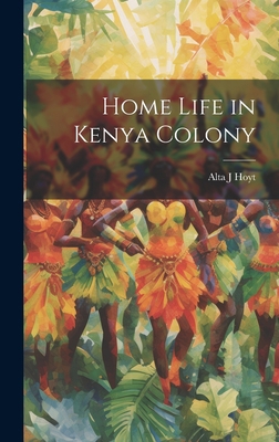 Home Life in Kenya Colony 1019362723 Book Cover