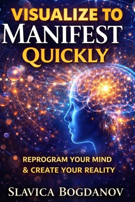 Visualise to Manifest Quickly: Reprogram Your M... B0GTZS2LH7 Book Cover