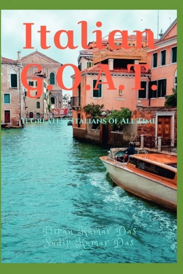 Italian G.O.A.T.: 11 Greatest Italians of All Time B0CK3XLK81 Book Cover