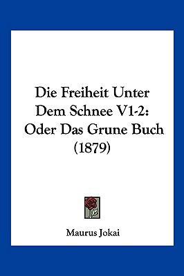 Die Freiheit Unter Dem Schnee V1-2: Oder Das Gr... [German] 1161092226 Book Cover