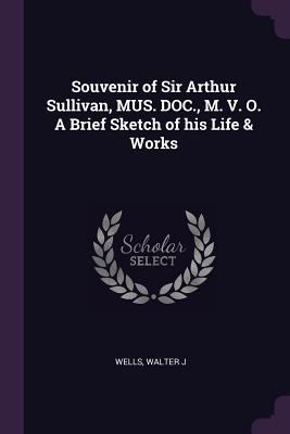 Souvenir of Sir Arthur Sullivan, MUS. DOC., M. ... 1379133947 Book Cover