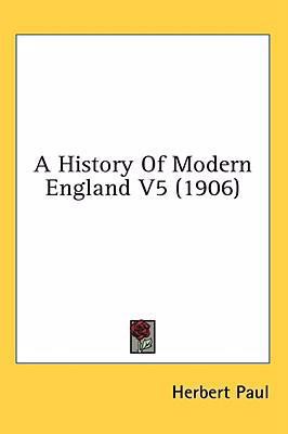 A History Of Modern England V5 (1906) 1436539250 Book Cover