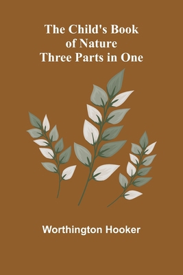 The Child's Book of Nature; Three Parts in One 9367249802 Book Cover