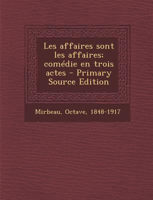 Les Affaires Sont Les Affaires; Comedie En Troi... [French] 1294721739 Book Cover