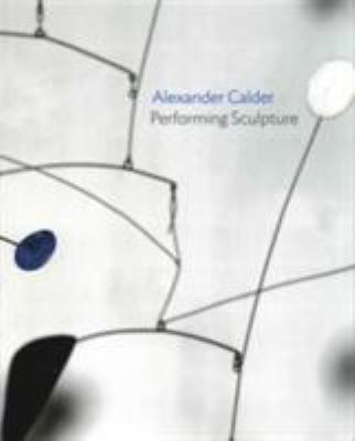 Alexander Calder : Performing Sculpture (Paperb... 1849763445 Book Cover