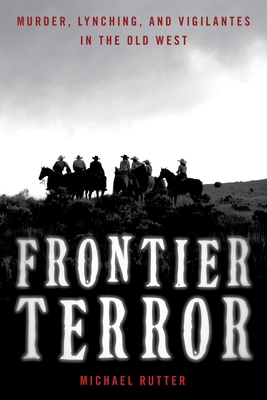 Frontier Terror: Murder, Lynching, and Vigilant... 1493067729 Book Cover