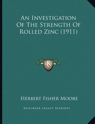 An Investigation Of The Strength Of Rolled Zinc... 1164142666 Book Cover