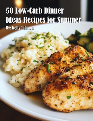 50 Low-Carb Dinner Ideas Recipes for Summer B0DTSJ6D5D Book Cover