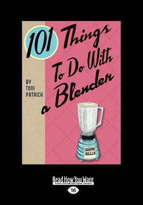 101 Things to Do with a Blender (Large Print 16pt) [Large Print] 1459659279 Book Cover