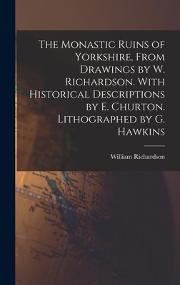 The Monastic Ruins of Yorkshire, From Drawings ... 1016968450 Book Cover