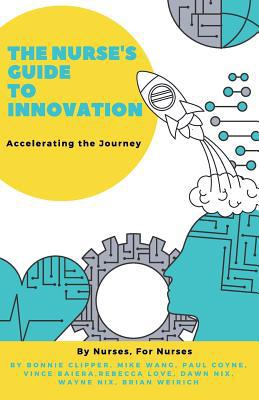 The Nurse's Guide to Innovation: Accelerating t... 160773124X Book Cover