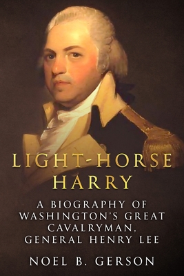 Light-Horse Harry: A Biography of Washington's ... 1800552475 Book Cover