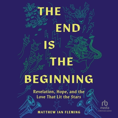 The End Is the Beginning: Revelation, Hope, and...            Book Cover