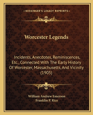 Worcester Legends: Incidents, Anecdotes, Remini... 1167171985 Book Cover