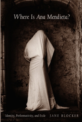 Where Is Ana Mendieta?: Identity, Performativit... 0822323249 Book Cover