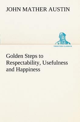 Golden Steps to Respectability, Usefulness and ... 3849149773 Book Cover