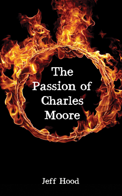 The Passion of Charles Moore 1532685327 Book Cover