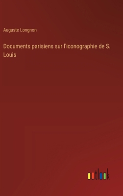 Documents parisiens sur l'iconographie de S. Louis [French] 3385066328 Book Cover
