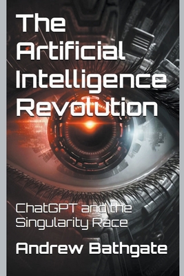 The Artificial Intelligence Revolution: ChatGPT... B0C63KNDYS Book Cover
