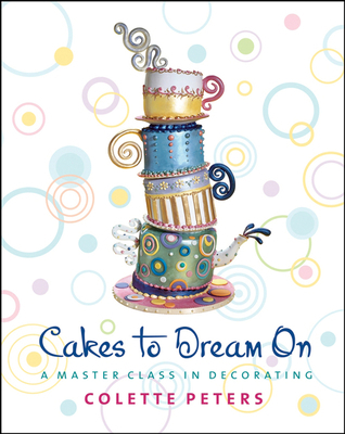 Cakes to Dream on: A Master Class in Decorating 0471214620 Book Cover
