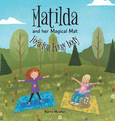 Matilda and her Magical Mat: Yoga for Every body 1525533320 Book Cover