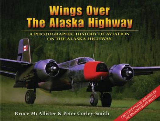 Wings Over the Alaska Highway: A Photographic H... 0963881779 Book Cover