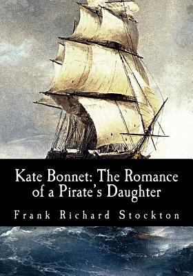 Kate Bonnet: The Romance of a Pirate's Daughter 1548923494 Book Cover