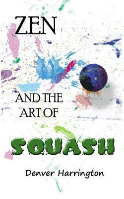 Zen and the Art of Squash 1726266893 Book Cover