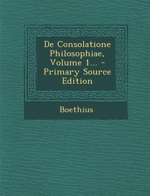 de Consolatione Philosophiae, Volume 1... - Pri... [Latin] 1294473425 Book Cover