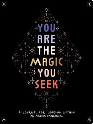 You Are the Magic You Seek: A Journal for Looki... 1452184801 Book Cover