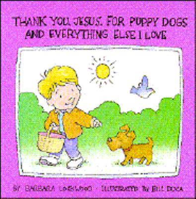 Thank You, Jesus, for Puppy Dogs and Everything... 1555137423 Book Cover