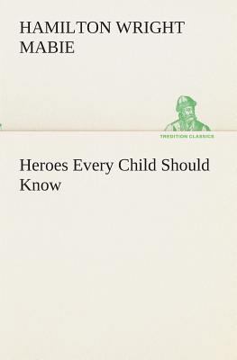 Heroes Every Child Should Know 3849512673 Book Cover