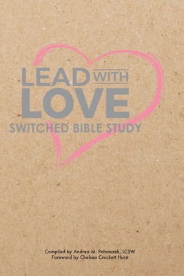 Lead with Love: Switched Bible Study 173298249X Book Cover