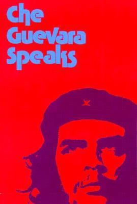 Che Guevara Speaks: Selected Speeches and Writings 0873486021 Book Cover