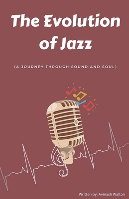The Evolution of Jazz: A Journey Through Sound ... B0F649BPVT Book Cover