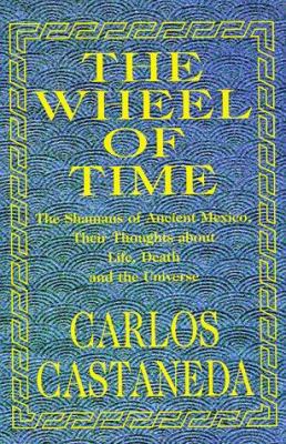 The Wheel of Time: The Shamans of Ancient Mexic... 0966411609 Book Cover