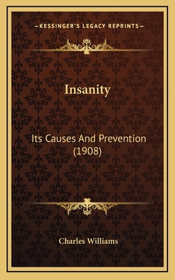 Insanity: Its Causes And Prevention (1908) 1169057225 Book Cover