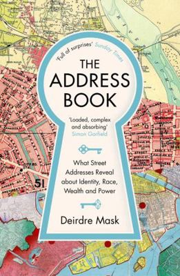 The Address Book: What Street Addresses Reveal ... 1781259011 Book Cover