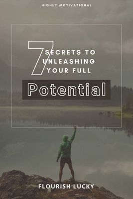 7 Secrets to Unleashing Your Full Potential: Se... B0BBFLNSNG Book Cover