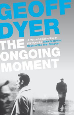The Ongoing Moment: A Book About Photographs 0857864017 Book Cover