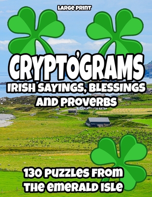 Cryptograms - Irish Sayings, Blessing and Prove... [Large Print] B08TQCYBWY Book Cover