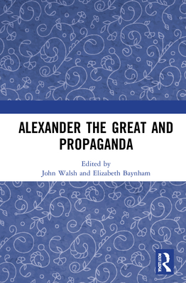 Alexander the Great and Propaganda 1138079103 Book Cover