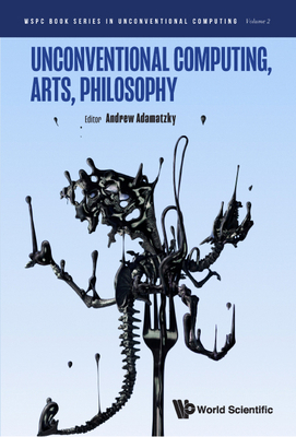 Unconventional Computing, Arts, Philosophy 9811257140 Book Cover