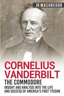 Cornelius Vanderbilt - The Commodore: Insight a... 195001035X Book Cover