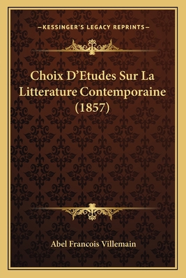 Choix D'Etudes Sur La Litterature Contemporaine... [French] 1167690443 Book Cover